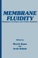 Membrane Fluidity: Biophysical Techniques and Cellular Regulation di Morris Kates, Arnisa Kuksis edito da SPRINGER NATURE