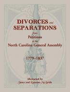 Divorces and Separations from Petitions to the North Carolina General Assembly, 1779-1837 di Janet McBride, Ransom McBride edito da Heritage Books