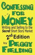 Confessing for Money 2nd Edition di Peggy Fielding edito da Awoc.com