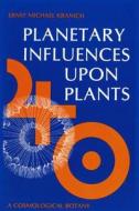Planetary Influences Upon Plants di Ernst Michael Kranich edito da Bio-dynamic Farming & Gardening Association Inc.,U.S.