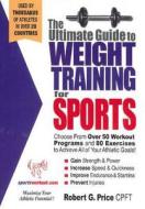 Ultimate Guide to Weight Training for Sports di Robert G. Price edito da Price World Publishing