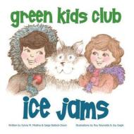 Ice Jams di Sylvia Medina, Saige J. Ballock-Dixon edito da Green Kids Club, Inc.