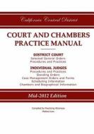 California Central District Court and Chambers Practice Manual di Practicing Attorneys/Meliora Law edito da Meliora Law LLC