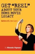 Get Reel about Your Home Movie Legacy di Rhonda Vigeant edito da WORTHY SHORTS