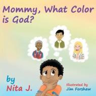 Mommy What Color Is God? di Nita J edito da Favorite Face Publications