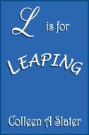 L Is for Leaping di Colleen a. Slater edito da PLICATA PR