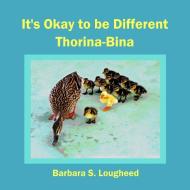 It's Okay to be Different Thorina-Bina di Barbara S Lougheed edito da Grain of Salt Publications LLC