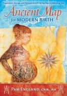Ancient Map for Modern Birth di Pam England edito da SEVEN GATES MEDIA