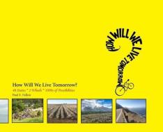 How Will We Live Tomorrow?: 48 States * 2 Wheels * 1000s of Possibilities di Paul E. Fallon edito da Fallon Associates