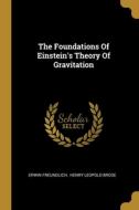 The Foundations Of Einstein's Theory Of Gravitation di Erwin Freundlich edito da WENTWORTH PR