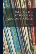 Skeeter, the Story of an Arabian Gazelle di Robert Shaffer edito da LIGHTNING SOURCE INC