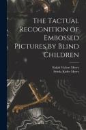 The Tactual Recognition of Embossed Pictures by Blind Children edito da LIGHTNING SOURCE INC