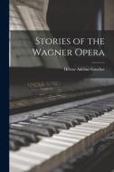 Stories of the Wagner Opera di Hélène Adeline Guerber edito da LEGARE STREET PR