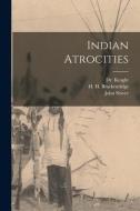 Indian Atrocities di H. H. Brackenridge, D. Knight, John Slover edito da LEGARE STREET PR