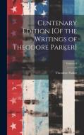 Centenary Edition [Of the Writings of Theodore Parker]; Volume 6 di Theodore Parker edito da LEGARE STREET PR