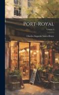 Port-Royal; Volume 3 di Charles Augustin Sainte-Beuve edito da LEGARE STREET PR