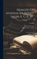 Memoirs Of Admiral Sir Sidney Smith, K. C. B., &c: In Two Volumes; Volume 2 di Edward Howard edito da LEGARE STREET PR