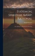 Eudemon, Spiritual & Rational: The Apology of a Preacher for Preaching di David Newport edito da LEGARE STREET PR