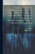 Maung Tet Pyo's Customary Law Of The Chin Tribe. Text, Tr. (by Maung Shwe Eik) And Notes (by E. Forchhammer) With A Preface By J. Jardine di John Jardine edito da LEGARE STREET PR