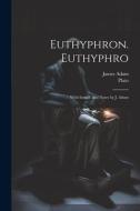 Euthyphron. Euthyphro; with introd. and notes by J. Adam di James Adam edito da LEGARE STREET PR