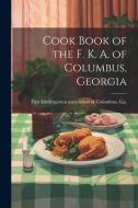 Cook Book of the F. K. A. of Columbus, Georgia edito da LEGARE STREET PR