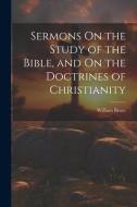 Sermons On the Study of the Bible, and On the Doctrines of Christianity di William Bruce edito da Creative Media Partners, LLC