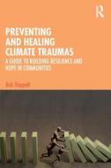 Preventing And Healing Climate Traumas di Bob Doppelt edito da Taylor & Francis Ltd