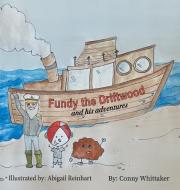 Fundy the Driftwood and his Adventures di Conny Whittaker edito da FriesenPress