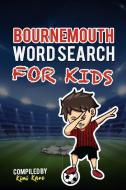 Bournemouth Word Search for Kids: Get to Know All Afc Bournemouth Skuad, History, Management, Fans and Much More! di Kimi Kane edito da INDEPENDENTLY PUBLISHED