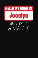 Hello My Name Is Jocelyn and I'm a Wineaholic: Wine Tasting Review Journal di Ss Custom Designs edito da INDEPENDENTLY PUBLISHED