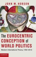 The Eurocentric Conception of World Politics di John M. Hobson edito da Cambridge University Press