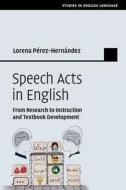 Speech Acts In English di Lorena Perez-Hernandez edito da Cambridge University Press