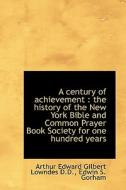 A Century Of Achievement di Lowndes, Gorham edito da Bibliolife