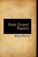 Park-street Papers di Bliss Perry edito da Bibliolife