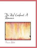 The Red Cardinal. A Romance di Frances Elliot edito da Bibliolife