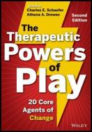 The Therapeutic Powers of Play: 20 Core Agents of Change di Charles E. Schaefer, Athena A. Drewes edito da John Wiley & Sons