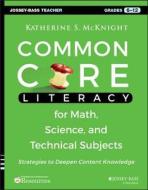 Common Core Literacy for Math, Science, and Technical Subjects di Katherine S. McKnight edito da Jossey Bass