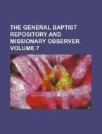 The General Baptist Repository and Missionary Observer Volume 7 di Books Group edito da Rarebooksclub.com