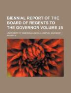 Biennial Report of the Board of Regents to the Governor Volume 25 di University Of Nebraska Regents edito da Rarebooksclub.com