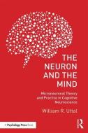 The Neuron and the Mind di William R. (Arizona State University Uttal edito da Taylor & Francis Ltd