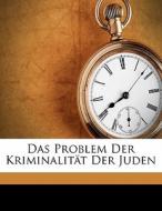 Das Problem Der Kriminalit T Der Juden di Franz Von Liszt edito da Lightning Source Uk Ltd