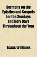 Sermons On The Epistles And Gospels For di Isaac Williams edito da General Books