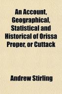 An Account, Geographical, Statistical An di Andrew Stirling edito da General Books