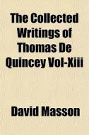 The Collected Writings Of Thomas De Quincey Vol-xiii di David Masson edito da General Books Llc
