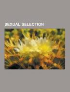 Sexual selection di Source Wikipedia edito da Books LLC, Reference Series