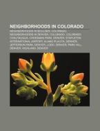 Neighborhoods In Colorado: Neighborhoods In Boulder, Colorado, Neighborhoods In Denver, Colorado, Colorado Chautauqua, Cheesman Park, Denver di Source Wikipedia edito da Books Llc, Wiki Series