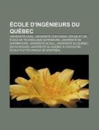 Cole D'ing Nieurs Du Qu Bec: Universit di Livres Groupe edito da Books LLC, Wiki Series