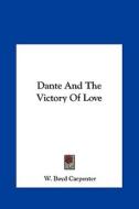 Dante and the Victory of Love di W. Boyd Carpenter edito da Kessinger Publishing