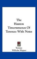 The Hauton Timorumenos of Terence: With Notes di Terence, Wilhelm Wagner edito da Kessinger Publishing