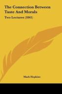 The Connection Between Taste and Morals: Two Lectures (1841) di Mark Hopkins edito da Kessinger Publishing